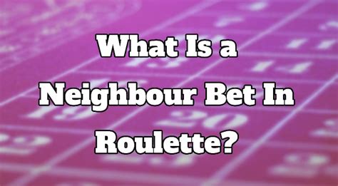 neighbor bets roulette|How to Play Neighbour Bets in Roulette .